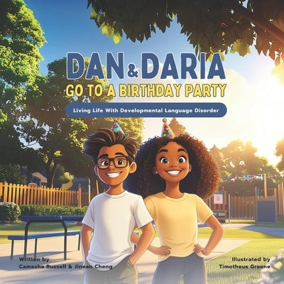 Dan and Daria Go To A Birthday Party: Living Life With Developmental Language Disorder by Cheng, Jinean