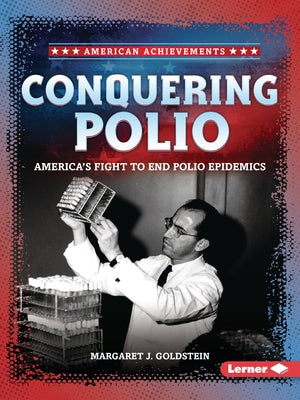 Conquering Polio: America's Fight to End Polio Epidemics by Goldstein, Margaret J.