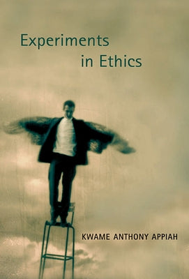 Experiments in Ethics by Appiah, Kwame Anthony
