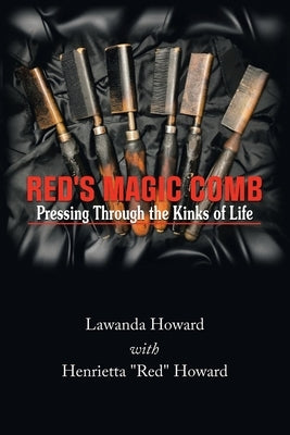 Red's Magic Comb: Pressing Through the Kinks of Life by Howard, Lawanda
