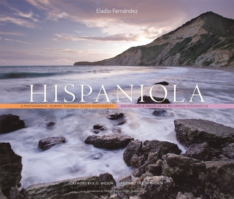 Hispaniola: A Photographic Journey Through Island Biodiversity, Biodiversidad a Través de Un Recorrido Fotográfico by Fernández, Eladio