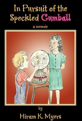 In Pursuit of the Speckled Gumball by Myers, Hiram K.