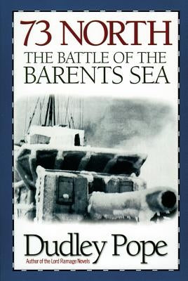 73 North: The Battle of the Barents Sea by Pope, Dudley