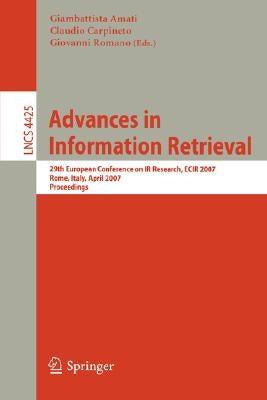 Advances in Information Retrieval: 29th European Conference on IR Research, Ecir 2007, Rome, Italy, April 2-5, 2007, Proceedings by Amati, Giambattista