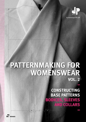 Patternmaking for Womenswear. Vol. 2: Constructing Base Patterns - Bodices, Sleeves and Collars by Pellen, Dominique