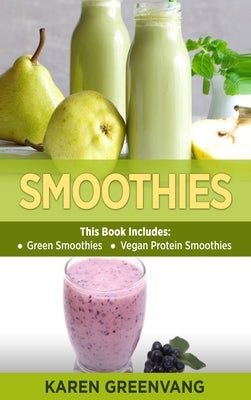 Smoothies: Green Smoothies & Vegan Protein Smoothies by Greenvang, Karen