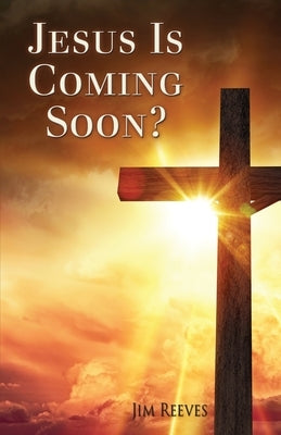 Jesus Is Coming Soon? by Reeves, Jim
