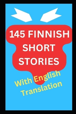 145 Finnish Short Stories with English Translation: Bilingual For Adult Language Learners by Perouli, Angela