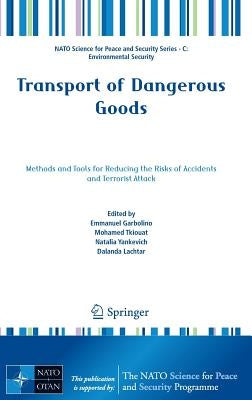 Transport of Dangerous Goods: Methods and Tools for Reducing the Risks of Accidents and Terrorist Attack by Garbolino, Emmanuel