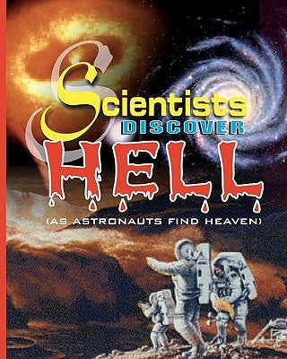 Scientists Discover Hell: As Astronauts Find Heaven by G, Olisaemeka A.