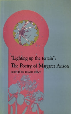 Lighting Up the Terrain: The Poetry of Margaret Avison by Kent, David