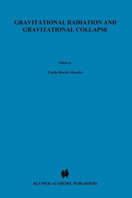 Gravitational Radiation and Gravitational Collapse by Dewitt-Morette, Cécile