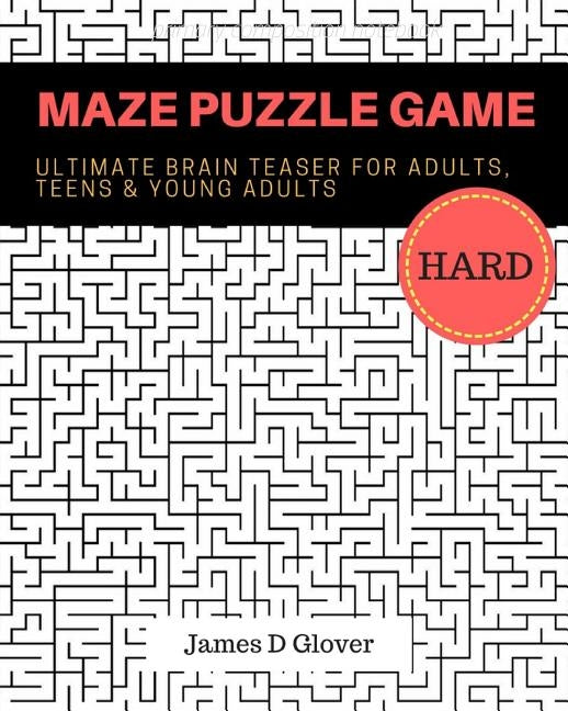 Maze Puzzle Game: 50 Ultimate Brain Training Maze for Adults, Teens and Young Adults by Glover, James D.