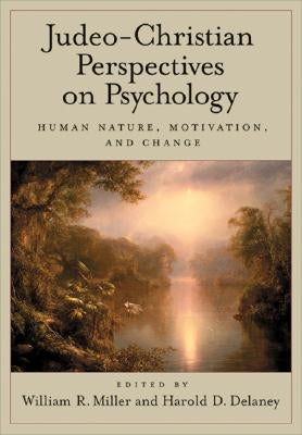 Judeo-Christian Perspectives on Psychology: Human Nature, Motivation, and Change by Miller, William R.