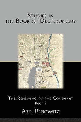 Studies in the Book of Deuteronomy Book 2: The Renewing of the Covenant by Berkowitz, Ariel