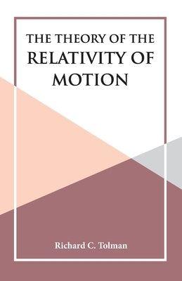 The Theory of the Relativity of Motion by Tolman, Richard C.