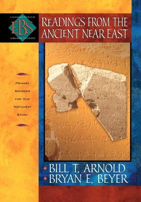 Readings from the Ancient Near East: Primary Sources for Old Testament Study by Arnold, Bill T.