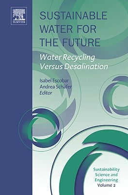 Sustainable Water for the Future: Water Recycling Versus Desalination Volume 2 by Escobar, Isabel C.