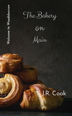 The Bakery on Main (Welcome to Woodsburrow Book Two) by Cook, J. R.