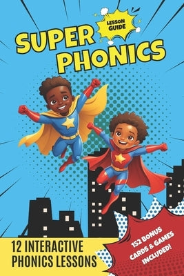 Super Phonics: 12 Interactive Lessons & Games to Boost Reading Skills and Have Fun! by Good, Cree B.