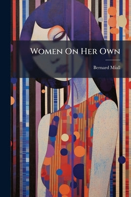 Women On Her Own by Miall, Bernard