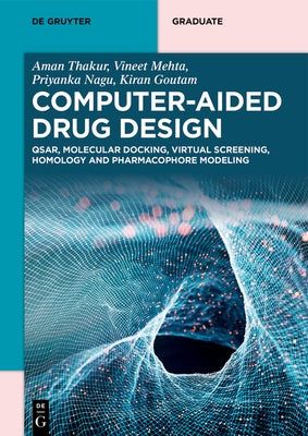 Computer-Aided Drug Design: Qsar, Molecular Docking, Virtual Screening, Homology and Pharmacophore Modeling by Thakur, Aman