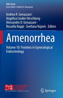 Amenorrhea: Volume 10: Frontiers in Gynecological Endocrinology by Genazzani, Andrea R.