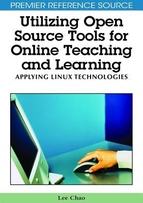 Utilizing Open Source Tools for Online Teaching and Learning: Applying Linux Technologies by Chao, Lee