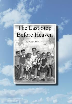 The Last Stop Before Heaven by Lyon, Dianne Alice