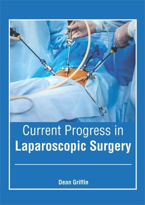 Current Progress in Laparoscopic Surgery by Griffin, Dean