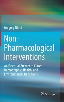 Non-Pharmacological Interventions: An Essential Answer to Current Demographic, Health, and Environmental Transitions by Ninot, Gregory