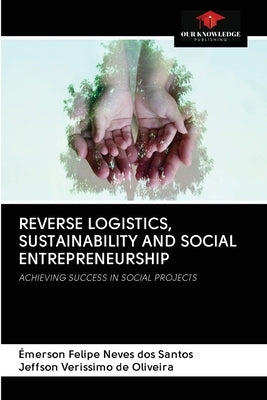 Reverse Logistics, Sustainability and Social Entrepreneurship by Neves Dos Santos, Émerson Felipe