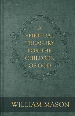 A Spiritual Treasury for the Children of God by Mason, William