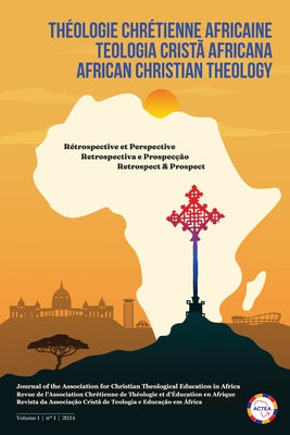 African Christian Theology, Volume 1, Number 1, March 2024: Journal of the Association for Christian Theological Education in Africa by Barron, Joshua Robert