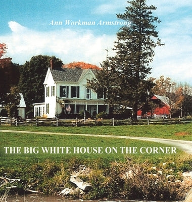 The Big White House on the Corner by Armstrong, Ann Workman