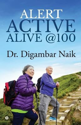 Alert Active Alive @100 by Dr Digambar Naik