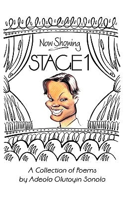 Stage 1: A Collection of Poems by Adeola Olutoyin Sonola by Sonola, Adeola