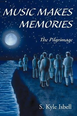 Music Makes Memories: The Pilgrimage by Isbell, S. Kyle