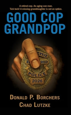 Good Cop, Grandpop by Borchers, Donald P.