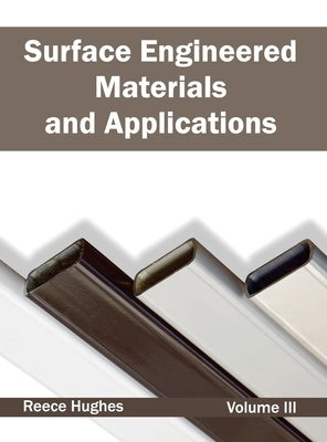 Surface Engineered Materials and Applications: Volume III by Hughes, Reece