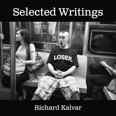 Richard Kalvar: Selected Writings by Kalvar, Richard