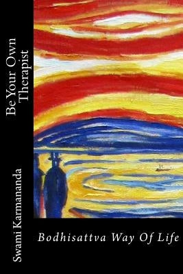 Be Your own Therapist: Bodhisattva Way Of Life by Karmananda, Swami