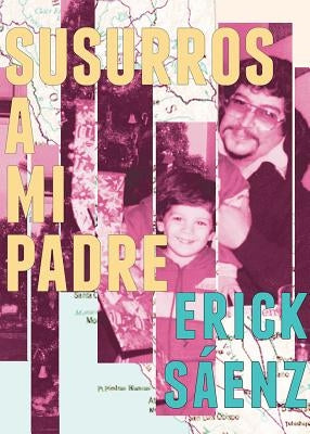 Susurros a mi padre by Sáenz, Erick