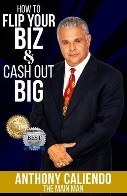 How to Flip Your Biz & Cash Out BIG by Caliendo, Anthony