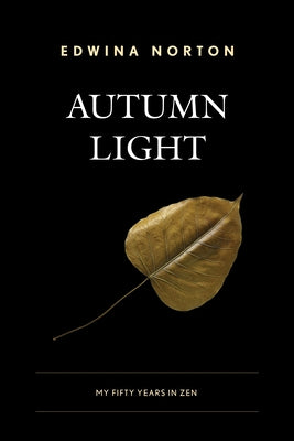 Autumn Light: My Fifty Years in Zen by Norton, Edwina