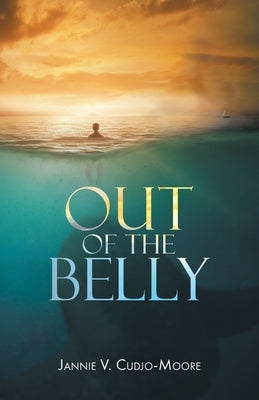 Out of the Belly by Cudjo-Moore, Jannie V.