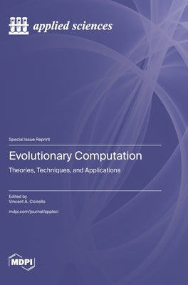 Evolutionary Computation: Theories, Techniques, and Applications by Cicirello, Vincent A.