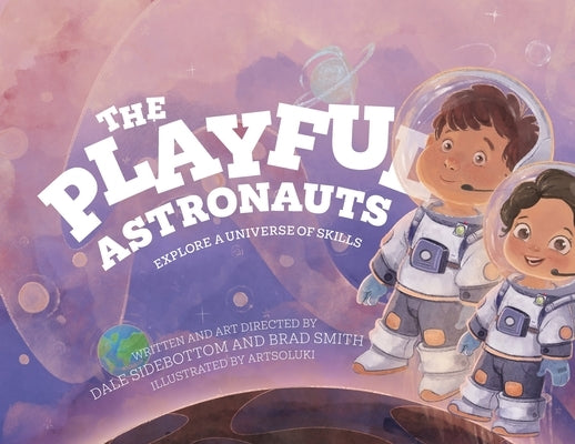 The Playful Astronauts: Explore a Universe of Skills by Sidebottom, Dale