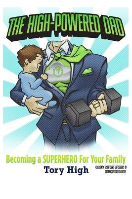 The High-Powered Dad: Becoming A SUPERHERO For Your Family by Carter, Tavaris