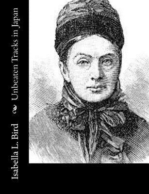 Unbeaten Tracks in Japan by Bird, Isabella L.